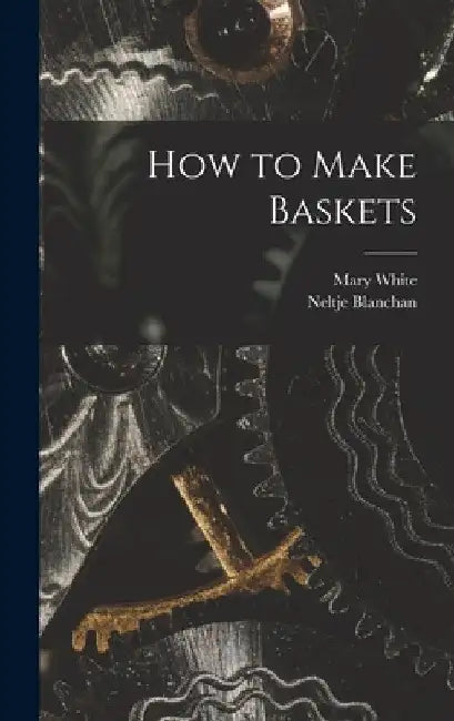 How to Make Baskets by Neltje Blanchan