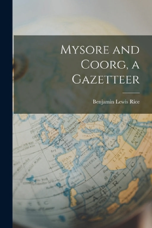 Mysore and Coorg, a Gazetteer by Benjamin Lewis Rice
