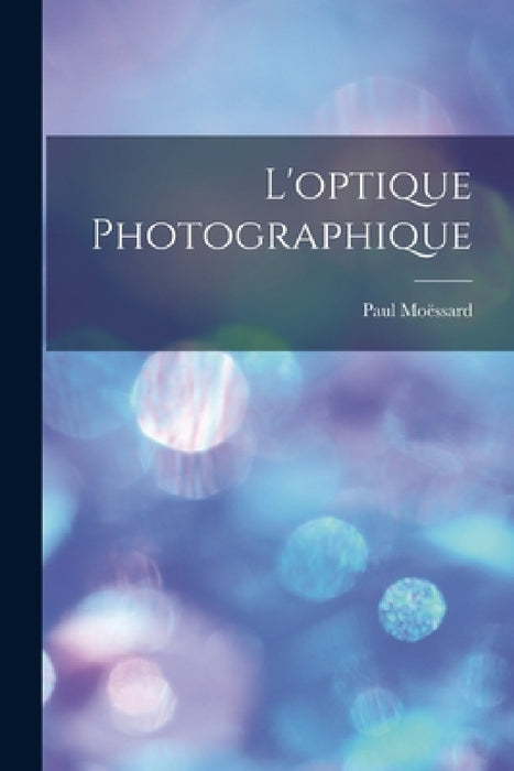 L'optique Photographique by Paul Moëssard