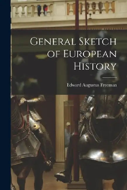 General Sketch of European History by Edward Augustus Freeman