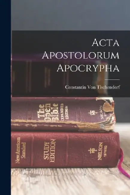 Acta Apostolorum Apocrypha by Constantin Von Tischendorf