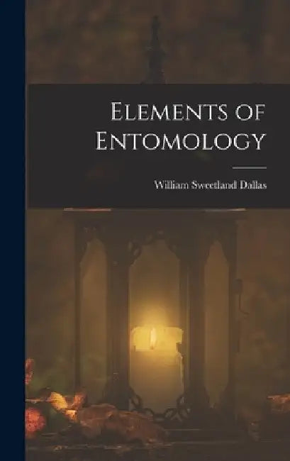 Elements of Entomology by William Sweetland Dallas