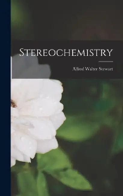 Stereochemistry by Alfred Walter Stewart