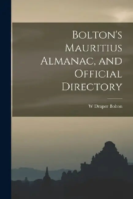 Bolton's Mauritius Almanac, and Official Directory by W. Draper Bolton