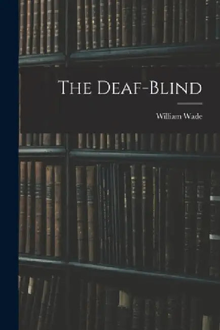 The Deaf-Blind by William Wade