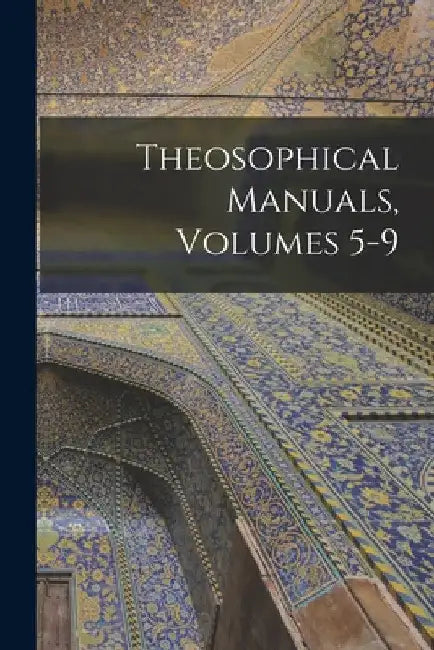 Theosophical Manuals, Volumes 5-9 by Anonymous