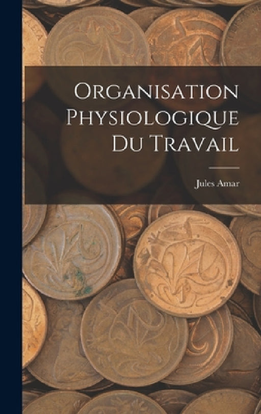 Organisation Physiologique Du Travail by Jules Amar
