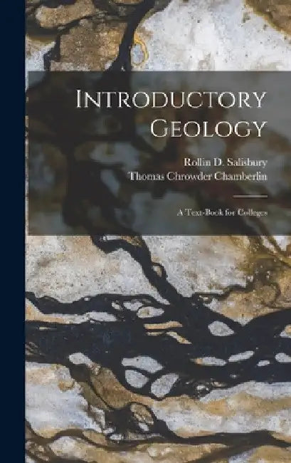 Introductory Geology: A Text-Book for Colleges by Thomas Chrowder Chamberlin