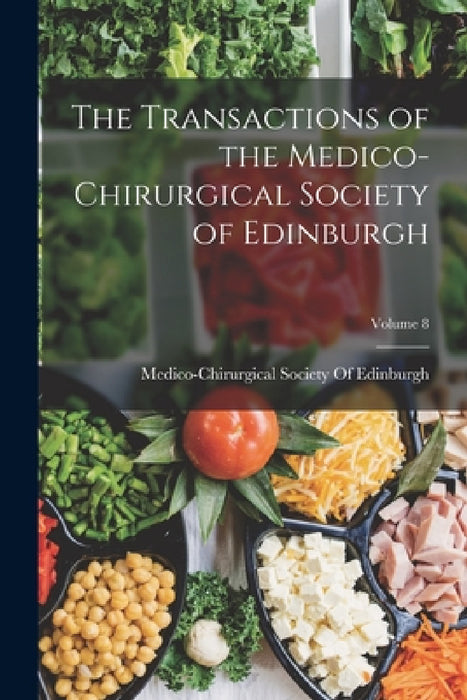 The Transactions of the Medico-Chirurgical Society of Edinburgh; Volume 8 by Medico-Chirurgical Society of Edinburgh