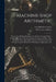 Machine-Shop Arithmetic: Shows How All Shop Problems Are Worked Out and "Why." Includes Change Gears for Cutting Any Threads; Drills, Taps, Shi by Fred Herbert Colvin