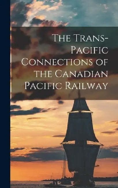 The Trans-Pacific Connections of the Canadian Pacific Railway by Anonymous