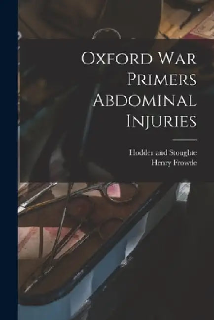 Oxford war Primers Abdominal Injuries by Henry Frowde
