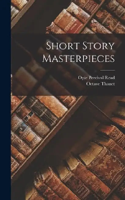 Short Story Masterpieces by Opie Percival Read
