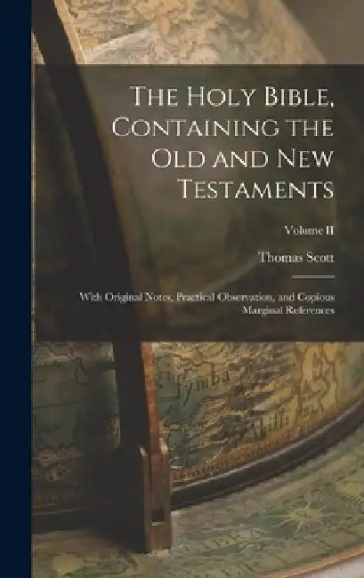 The Holy Bible, Containing the Old and New Testaments: With Original Notes, Practical Observation, and Copious Marginal References; Volume II by Thomas Scott