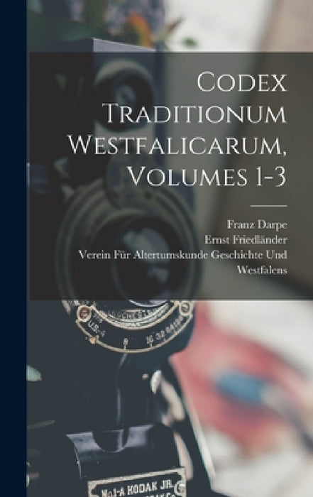 Codex Traditionum Westfalicarum, Volumes 1-3 by Verein Für a. Geschichte Und Westfalens, Franz Darpe, Ernst Friedländer