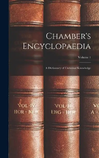 Chamber's Encyclopaedia: A Dictionary of Universal Knowledge; Volume 1 by Anonymous