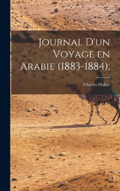 Journal d'un Voyage en Arabie (1883-1884); by Charles Huber
