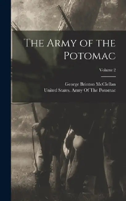 The Army of the Potomac; Volume 2 by George Brinton McClellan