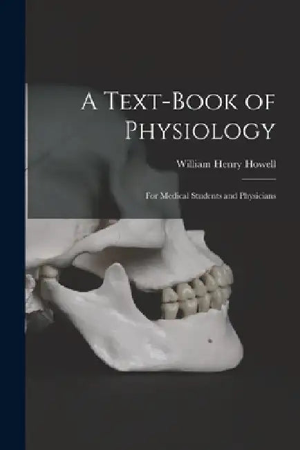 A Text-Book of Physiology: For Medical Students and Physicians by William Henry Howell