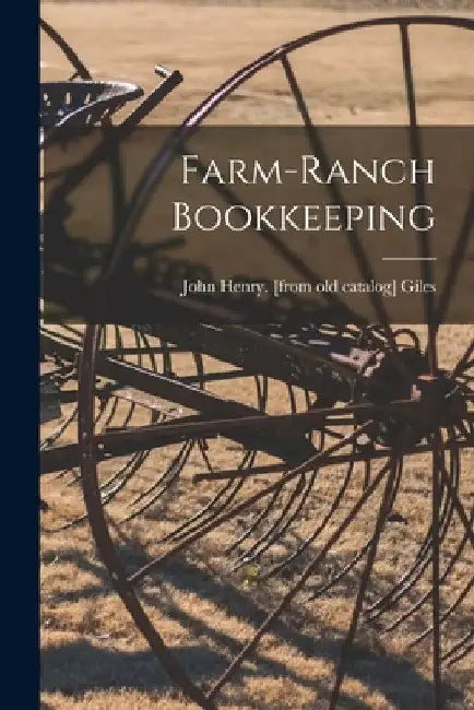Farm-ranch Bookkeeping by John Henry [From Old Catalog] Giles