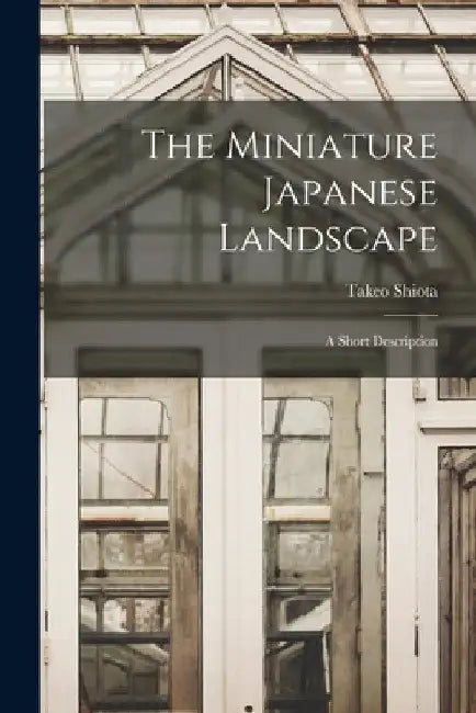 The Miniature Japanese Landscape: A Short Description by Takeo Shiota