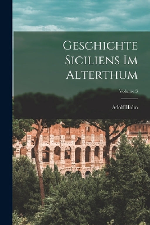 Geschichte Siciliens Im Alterthum; Volume 3 by Adolf Holm