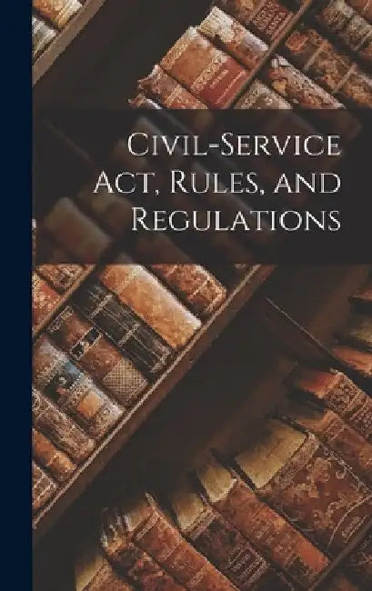 Civil-service act, Rules, and Regulations by Anonymous