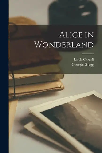 Alice in Wonderland by Lewis Carroll