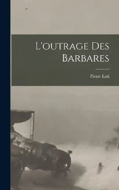 L'outrage des barbares by Pierre Loti