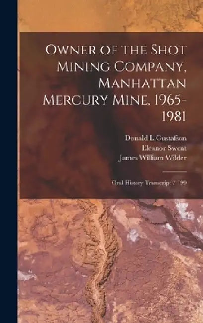 Owner of the Shot Mining Company, Manhattan Mercury Mine, 1965-1981: Oral History Transcript / 199 by Eleanor Swent