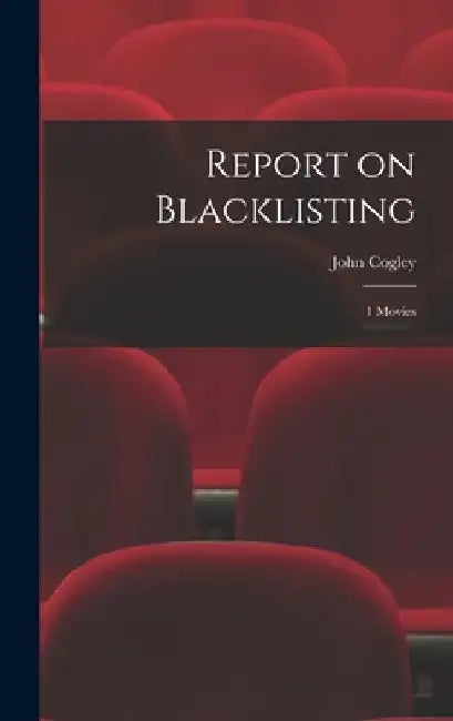 Report on Blacklisting: 1 Movies by John Cogley