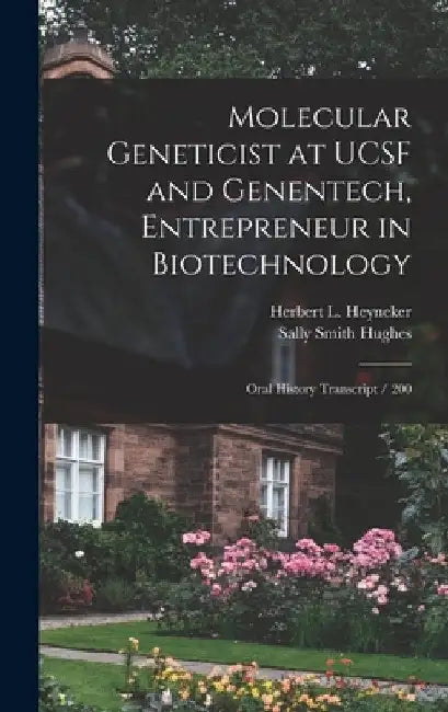 Molecular Geneticist at UCSF and Genentech, Entrepreneur in Biotechnology: Oral History Transcript / 200 by Sally Smith Hughes