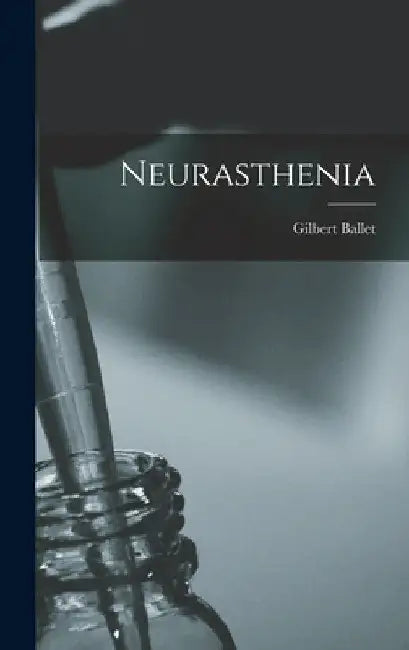 Neurasthenia by Gilbert Ballet