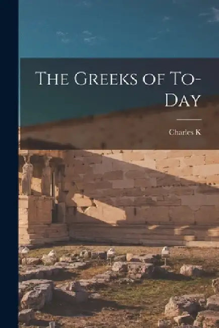 The Greeks of To-day by Charles K. 1821-1896 Tuckerman