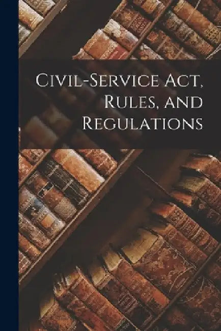 Civil-service act, Rules, and Regulations by Anonymous