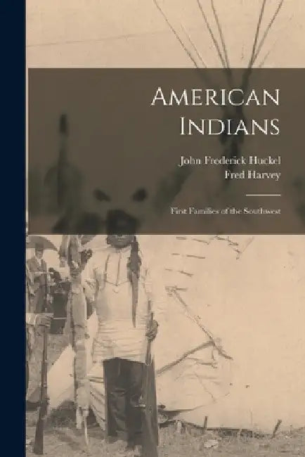 American Indians: First Families of the Southwest by John Frederick Huckel