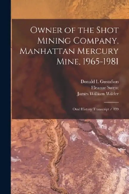 Owner of the Shot Mining Company, Manhattan Mercury Mine, 1965-1981: Oral History Transcript / 199 by Eleanor Swent