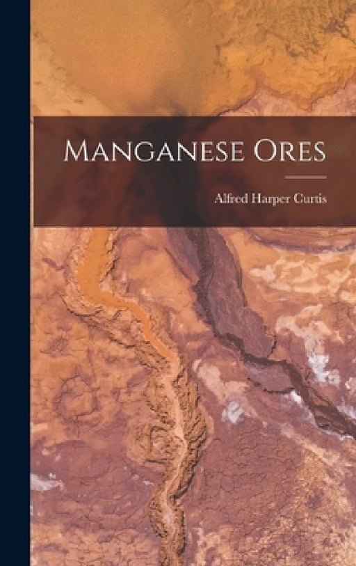 Manganese Ores by Alfred Harper Curtis