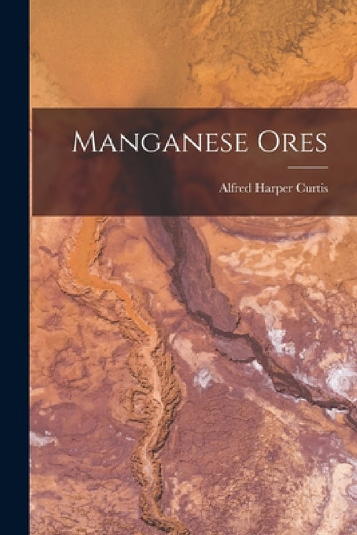 Manganese Ores by Alfred Harper Curtis