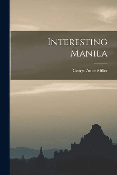 Interesting Manila by George Amos Miller