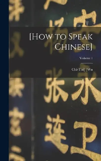 [How to speak Chinese]; Volume 1 by [Wu Chi-Tai]
