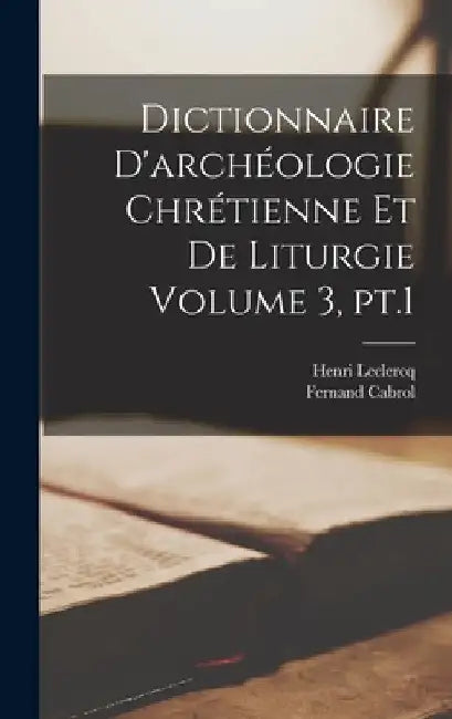 Dictionnaire d'archéologie chrétienne et de liturgie Volume 3, pt.1 by LeClercq Henri 1869-1945