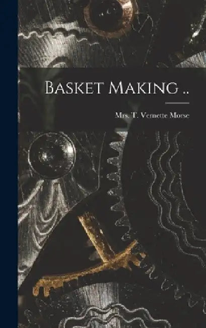 Basket Making .. by T. Vernette Morse