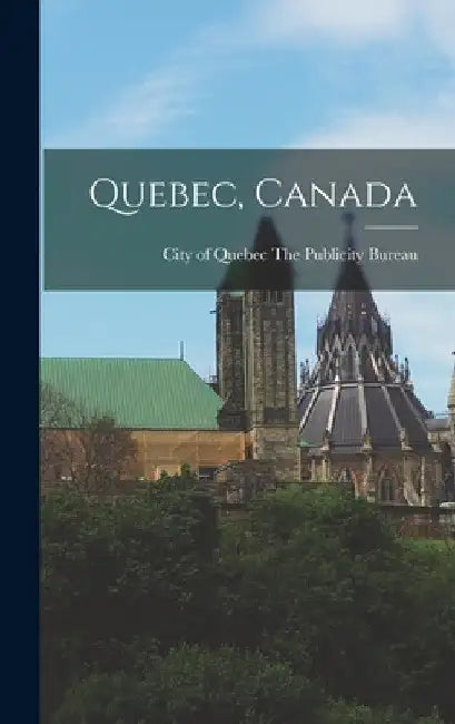 Quebec, Canada by City Of Quebec The Publicity Bureau