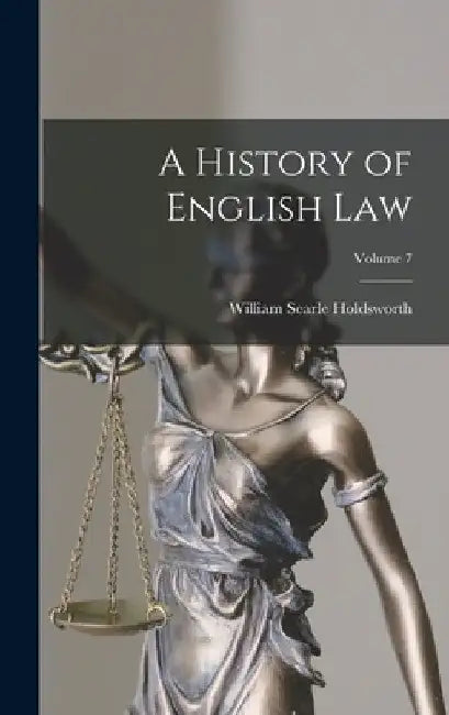 A History of English law; Volume 7 by William Searle Holdsworth