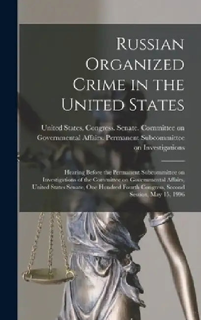 Russian Organized Crime in the United States: Hearing Before the Permanent Subcommittee on Investigations of the Committee on Governmental Affairs, Un by United States Congress Senate Comm