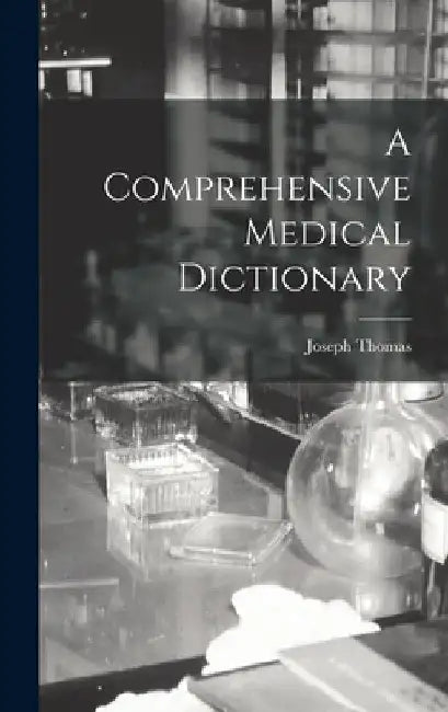 A Comprehensive Medical Dictionary by Joseph Thomas