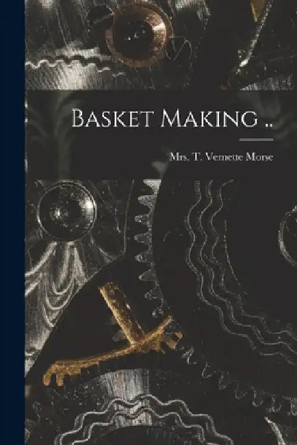 Basket Making .. by T. Vernette Morse