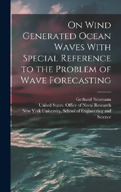 On Wind Generated Ocean Waves With Special Reference to the Problem of Wave Forecasting by New York University School of Engine