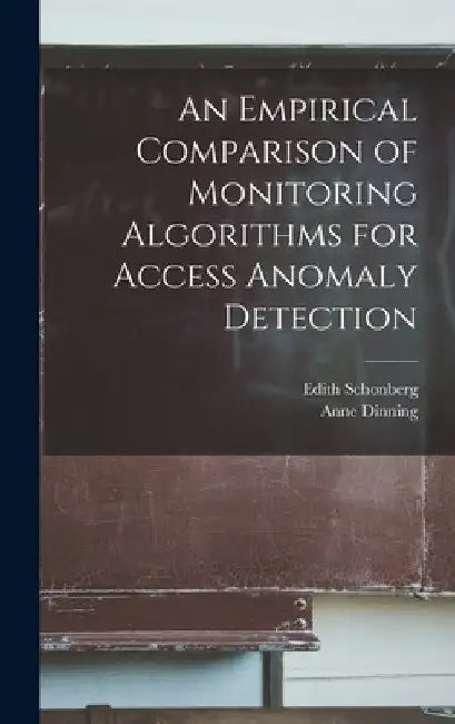 An Empirical Comparison of Monitoring Algorithms for Access Anomaly Detection by Anne Dinning